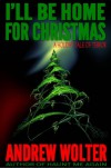 I'll Be Home for Christmas: A Holiday Tale of Terror - Andrew Wolter