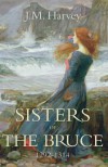 Sisters of the Bruce, 1292-1314 - J.M. Harvey