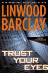 Trust Your Eyes - Linwood Barclay