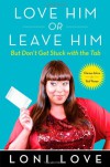 Love Him or Leave Him, But Don't Get Stuck With the Tab: Hilarious Advice for Real Women - Loni Love, Jeannine Amber