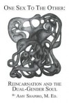 One Sex to the Other: Reincarnation and the Dual-Gender Soul - Amy Shapiro