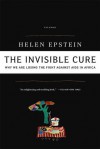 The Invisible Cure: Why We Are Losing the Fight Against AIDS in Africa - Helen Epstein