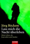 Lass mich die Nacht überleben - Jörg Böckem