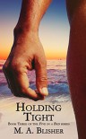 Holding Tight - M.A. Blisher