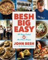 Besh Big Easy: 101 Home-Cooked New Orleans Recipes - John Besh
