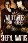 Wild Cards and Iron Horses - Sheryl Nantus