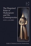 The Disguised Ruler in Shakespeare and his Contemporaries (Studies in Performance and Early Modern Drama) - Kevin A. Quarmby