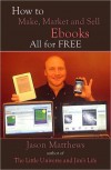 How to Make, Market and Sell Ebooks All for Free - Jason Matthews