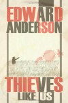 Thieves Like Us - Edward Anderson