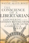 The Conscience of a Libertarian: Empowering the Citizen Revolution with God, Guns, Gold and Tax Cuts - Wayne Allyn Root