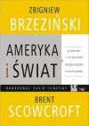 Ameryka i Świat - rozmowy o globalnym przebuszeniu politycznym - Zbigniew Brzeziński, Brent Scowcroft