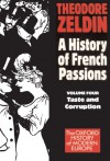 A History of French Passions: Volume 4 - Taste and Corruption - Theodore Zeldin