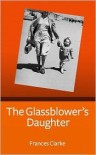 The Glassblower's Daughter - Frances Clarke