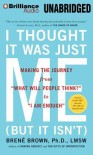 I Thought It Was Just Me (but it isn't): Making the Journey from "What Will People Think?" to "I Am Enough" - Brené Brown, Lauren Fortgang