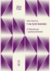 I na tym koniec. O literaturze i społeczeństwie - Italo Calvino, Anna Wasilewska, Monika Woźniak, Joanna Ugniewska