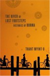 The River of Lost Footsteps: Histories of Burma - Thant Myint-U