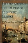 Understanding the Process of Economic Change (Princeton Economic History of the Western World) - Douglass C. North