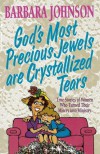 God's Most Precious Jewels Are Crystallized Tears - Barbara Johnson