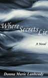 Where Secrets Lie - Donna Marie Lanheady