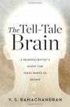 The Tell-Tale Brain: A Neuroscientist's Quest for What Makes Us Human - V.S. Ramachandran