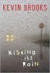 Kissing The Rain - Kevin Brooks