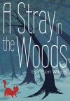 A Stray in the Woods - Alison Wilgus