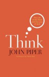 Think: The Life of the Mind and the Love of God - John Piper
