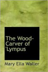 The Wood-Carver of 'Lympus - Mary Ella Waller