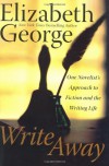 Write Away: One Novelist's Approach to Fiction and the Writing Life - Elizabeth  George