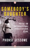 Somebody's Daughter: Inside an International Prostitution Ring - Phonse Jessome