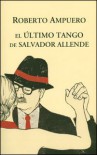 El último tango de Salvador Allende - Roberto Ampuero
