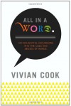 All in a Word: 100 Delightful Excursions into the Uses and Abuses of Words - Vivian Cook