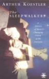 The Sleepwalkers: A History of Man's Changing Vision of the Universe - Arthur Koestler, Herbert Butterfield