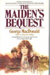 The Maiden's Bequest (MacDonalds / Phillips Series) - George MacDonald