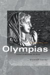 Olympias: Mother of Alexander the Great - Elizabeth Carney