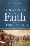 Forged in Faith: How Faith Shaped the Founding Fathers and the Birth of a Nation - Rod Gragg