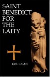 Saint Benedict For The Laity: Saint Benedict for the Laity - Eric Dean