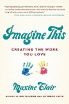 By Maxine Clair Imagine This: Creating the Work You Love [Paperback] - Maxine Clair