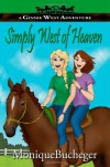 Simply West of Heaven: A Ginnie West Adventure - Monique Bucheger, Mikey Stephenson