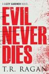 Evil Never Dies - T.R. Ragan