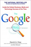 The Google Story: Inside the Hottest Business, Media, and Technology Success of Our Time - David A. Vise