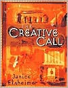 The Creative Call: An Artist's Response to the Way of the Spirit - Janice Elsheimer