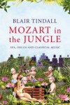 Mozart in the Jungle: Sex, Drugs and Classical Music - Blair Tindall