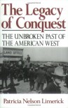 The Legacy of Conquest: The Unbroken Past of the American West - Patricia Nelson Limerick