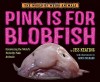 Pink Is For Blobfish: Discovering the World's Perfectly Pink Animals (The World of Weird Animals) - Jess Keating