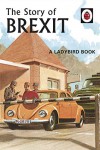 The Story of Brexit: A Ladybird Book - Jason Hazeley, Joel Morris