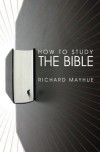 How to Study the Bible - Richard Mayhue