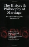 The History & Philosophy of Marriage: A Christian Polygamy Sourcebook - Nathan Braun, James Campbell