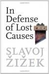 In Defense of Lost Causes - Slavoj Žižek