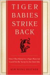 Tiger Babies Strike Back: How I Was Raised by a Tiger Mom but Could Not Be Turned to the Dark Side - Kim Wong Keltner